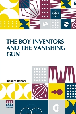 The Boy Inventors And The Vanishing Gun by Richard Bonner