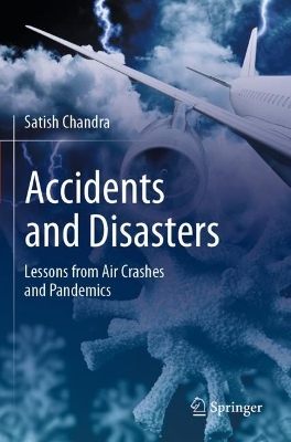 Accidents and Disasters: Lessons from Air Crashes and Pandemics by Satish Chandra