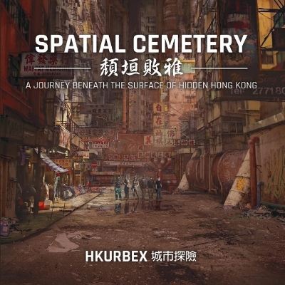 Spatial Cemetery: A Journey Beneath the Surface of Hidden Hong Kong book