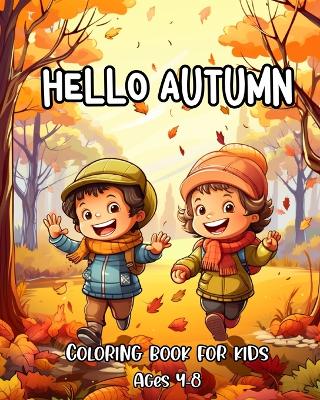 Hello Autumn Coloring Book for Kids Ages 4-8: 40 Autumn Illustrations for Kids with Charming Pumpkins, Cute Animals & More book