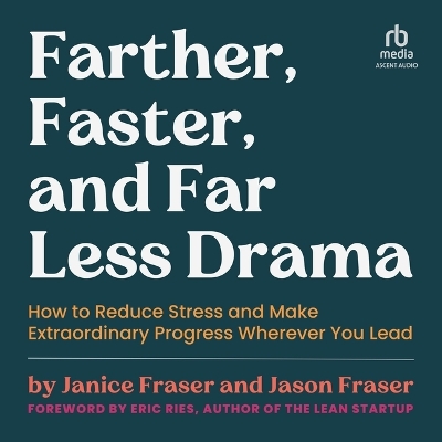 Farther, Faster, and Far Less Drama: How to Reduce Stress and Make Extraordinary Progress Wherever You Lead book