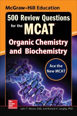 McGraw-Hill Education 500 Review Questions for the MCAT: Organic Chemistry and Biochemistry book