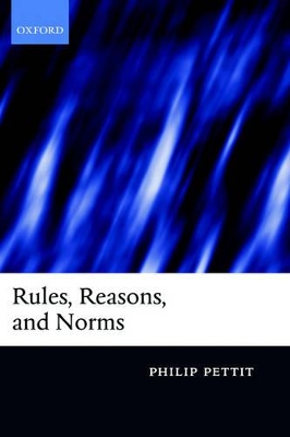 Rules, Reasons, and Norms by Philip Pettit