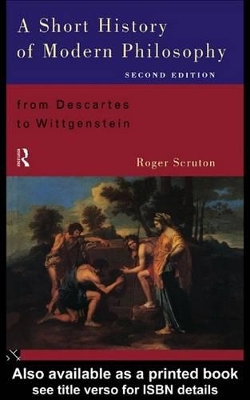A A Short History of Modern Philosophy by Roger Scruton
