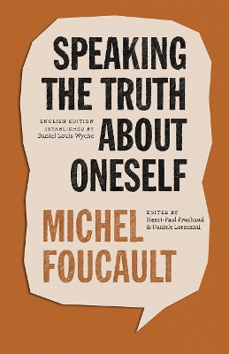 Speaking the Truth about Oneself: Lectures at Victoria University, Toronto, 1982 by Michel Foucault