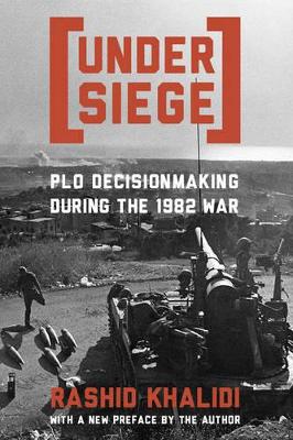 Under Siege: PLO Decisionmaking During the 1982 War book