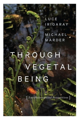 Through Vegetal Being: Two Philosophical Perspectives book