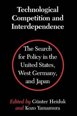 Technological Competition and Interdependence: The Search for Policy in the United States, West Germany, and Japan by Gunter Heiduk