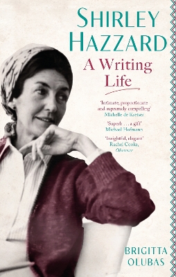 Shirley Hazzard: A Writing Life by Brigitta Olubas