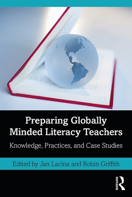 Preparing Globally Minded Literacy Teachers: Knowledge, Practices, and Case Studies by Jan Lacina