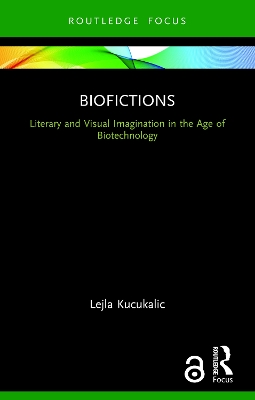 Biofictions: Literary and Visual Imagination in the Age of Biotechnology book