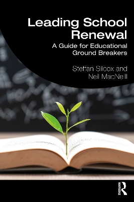 Leading School Renewal: A Guide for Educational Ground Breakers by Steffan Silcox
