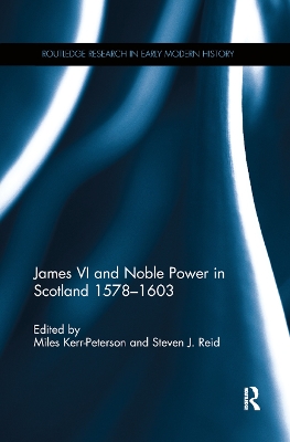 James VI and Noble Power in Scotland 1578-1603 by Miles Kerr-Peterson