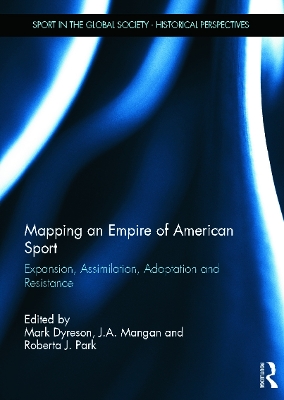 Mapping an Empire of American Sport by Mark Dyreson