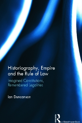 Historiography, Empire and the Rule of Law by Ian Duncanson