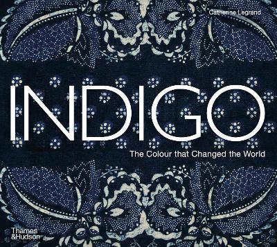 Indigo: The Colour that Changed the World by Catherine Legrand