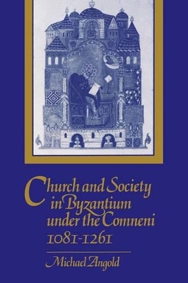 Church and Society in Byzantium under the Comneni, 1081-1261 book