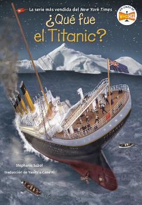 ¿Qué fue el Titanic? (What Was the Titanic? Spanish Edition) book