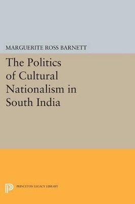 The Politics of Cultural Nationalism in South India by Marguerite Ross Barnett