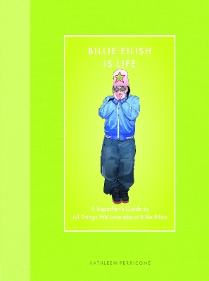 Billie Eilish Is Life: A Superfan’s Guide to All Things We Love about Billie Eilish book