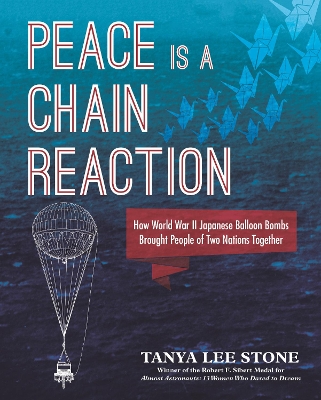 Peace Is a Chain Reaction: How World War II Japanese Balloon Bombs Brought People of Two Nations Together book