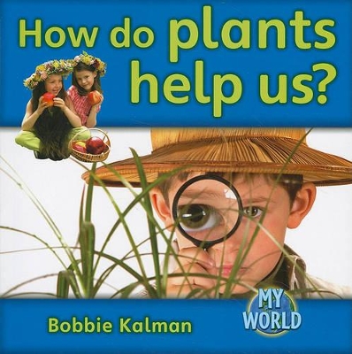 How Do Plants Help Us? by Bobbie Kalman