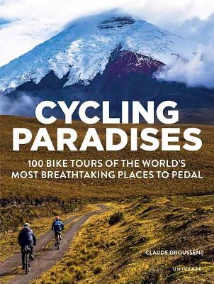 Cycling Paradises: 100 Bike Tours of the World's Most Breathtaking Places to Pedal book