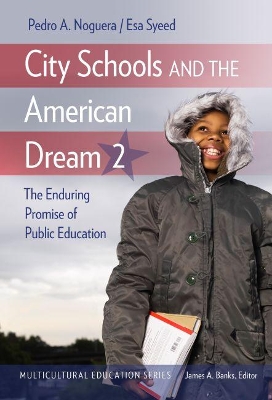 City Schools and the American Dream 2: The Enduring Promise of Public Education by Pedro A. Noguera