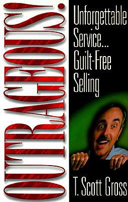 Outrageous!: Unforgettable Service...Guilt-free Selling book