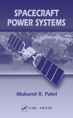 Spacecraft Power Systems by Mukund R. Patel