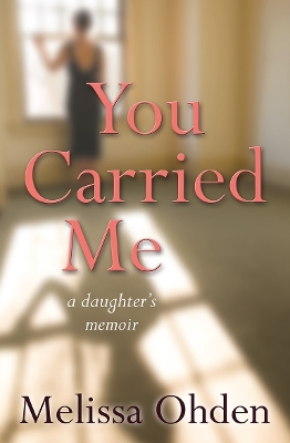 You Carried Me by Melissa Ohden