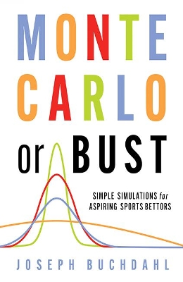 Monte Carlo or Bust: Simple Simulations for Aspiring Sports Bettors by Joseph Buchdahl