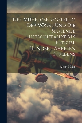 Der Mühelose Segelflug Der Vögel Und Die Segelnde Luftschiffahrt Als Endziel Hundertjährigen Strebens book