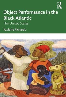 Object Performance in the Black Atlantic: The United States by Paulette Richards