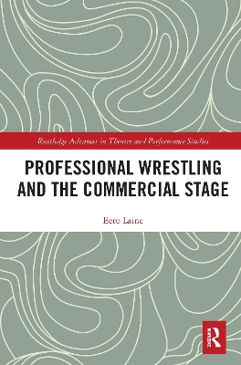 Professional Wrestling and the Commercial Stage by Eero Laine