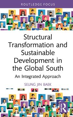 Structural Transformation and Sustainable Development in the Global South: An Integrated Approach by Seung Jin Baek