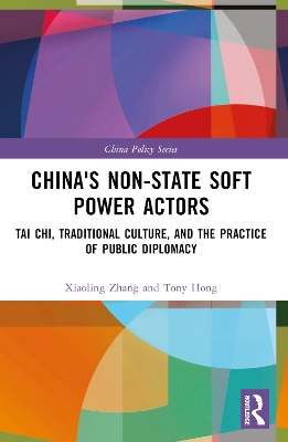 China's Non-State Soft Power Actors: Tai Chi, Traditional Culture, and the Practice of Public Diplomacy by Xiaoling Zhang