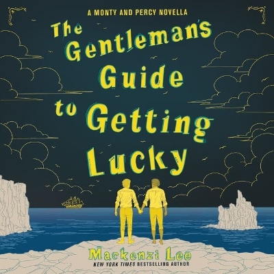 The Gentleman's Guide to Getting Lucky Lib/E by Mackenzi Lee