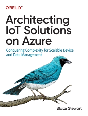 Architecting IoT Solutions on Azure: Conquering Complexity for Scalable Device and Data Management book