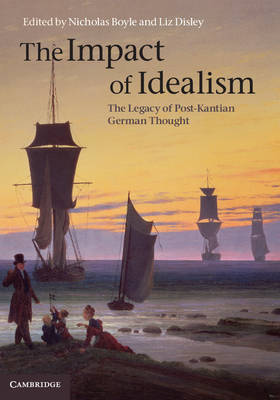 The The Impact of Idealism 4 Volume Set: The Legacy of Post-Kantian German Thought by Nicholas Boyle
