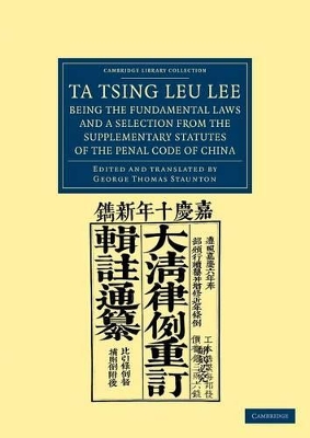 Ta Tsing Leu Lee; Being the Fundamental Laws, and a Selection from the Supplementary Statutes, of the Penal Code of China book