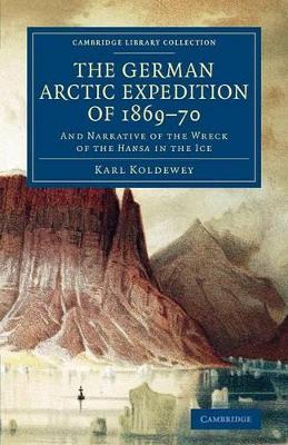 The German Arctic Expedition of 1869–70: And Narrative of the Wreck of the Hansa in the Ice book