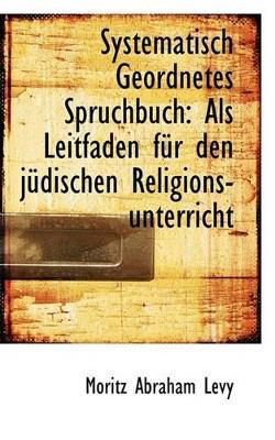 Systematisch Geordnetes Spruchbuch: ALS Leitfaden F R Den J Dischen Religions-Unterricht book