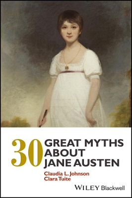 30 Great Myths about Jane Austen by Claudia L. Johnson