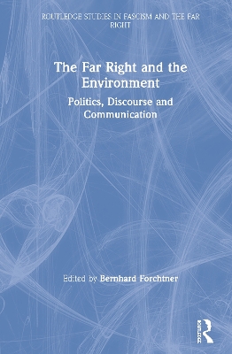 The Far Right and the Environment: Politics, Discourse and Communication by Bernhard Forchtner