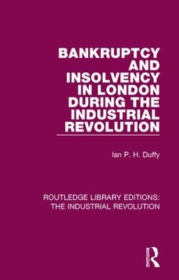 Bankruptcy and Insolvency in London During the Industrial Revolution by Ian P. H. Duffy