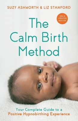 The Calm Birth Method (Revised Edition): Your Complete Guide to a Positive Hypnobirthing Experience book