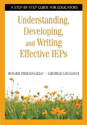 Understanding, Developing, and Writing Effective IEPs by Roger Pierangelo