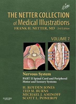 Netter Collection of Medical Illustrations: Nervous System, Volume 7, Part II - Spinal Cord and Peripheral Motor and Sensory Systems by Michael J. Aminoff