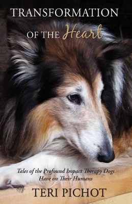 Transformation of the Heart: Tales of the Profound Impact Therapy Dogs Have on Their Humans book